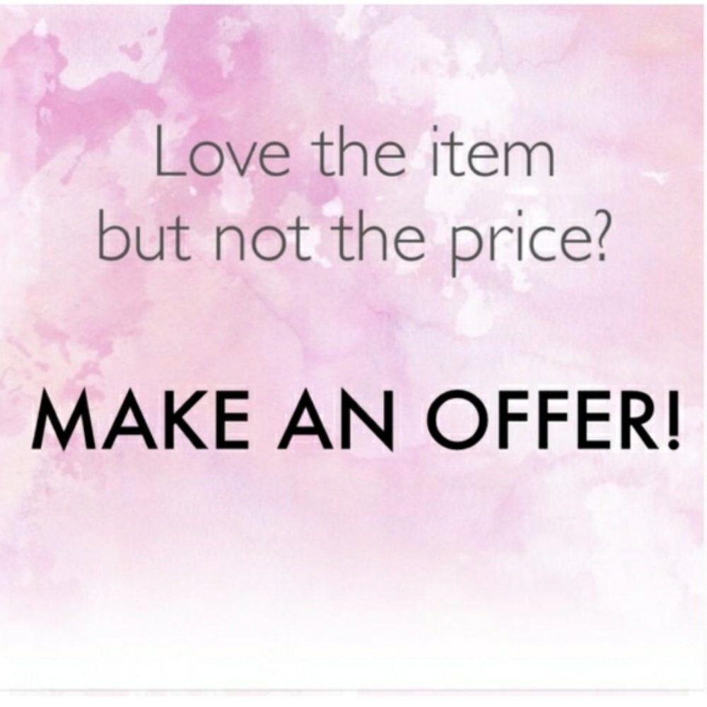 Make an Offer. I'm reasonable. Try me!